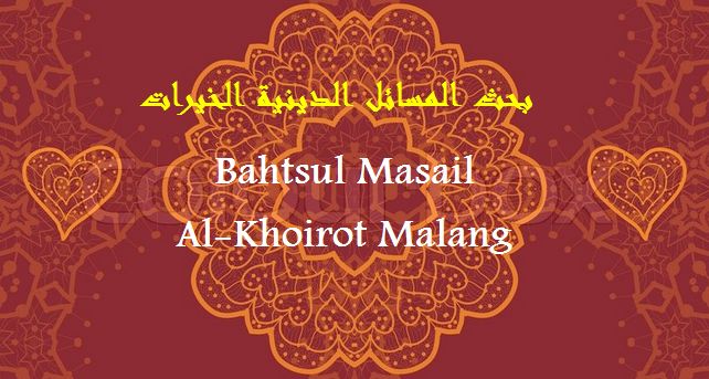 bahtsul masail Al-Khoirot